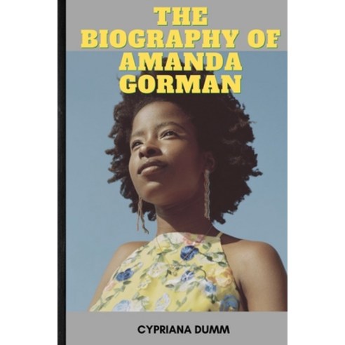 Amanda Gorman''s Biography: Everything You Need to Know About the Poet Paperback, Independently Published, English, 9798705760404
