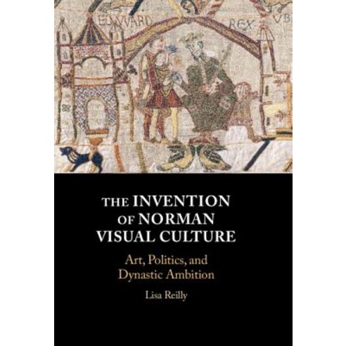 (영문도서) The Invention of Norman Visual Culture: Art Politics and Dynastic Ambition Hardcover, Cambridge University Press, English, 9781108488167