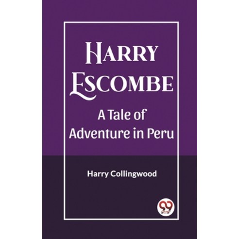 (영문도서) Harry Escombe A Tale of Adventure in Peru Paperback, Double 9 Books, English, 9789362206367