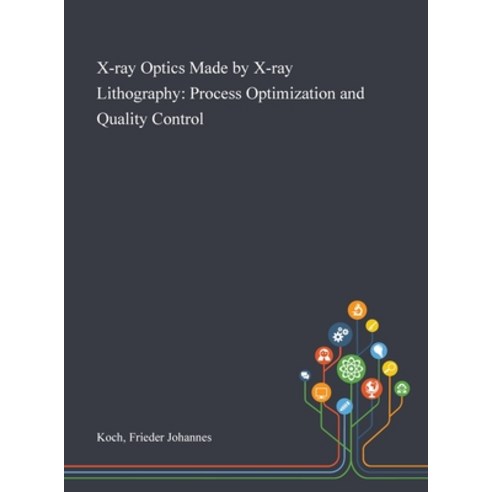 X-ray Optics Made by X-ray Lithography: Process Optimization and Quality Control Hardcover, Saint Philip Street Press, English, 9781013280597
