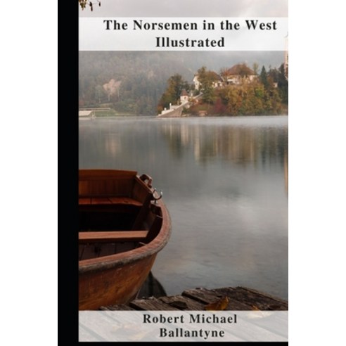 (영문도서) The Norsemen in the West Illustrated Paperback, Independently Published, English, 9798462878732