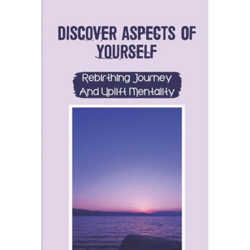 (영문도서) Discover Aspects Of Yourself: Rebirthing Journey And Uplift Mentality: Art Of Rebirthing Paperback, Independently Published, English, 9798542873336
