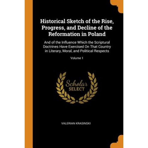 Historical Sketch of the Rise Progress and Decline of the Reformation in Poland: And of the Influe... Paperback, Franklin Classics