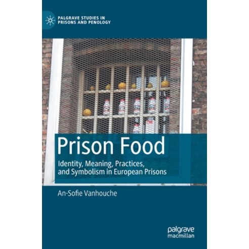 (영문도서) Prison Food: Identity Meaning Practices and Symbolism in European Prisons Hardcover, Palgrave MacMillan, English, 9783030961244