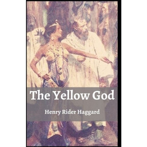 (영문도서) The Yellow God Henry Rider Haggard: (Novel Classics Literature Fiction) [Annotated] Paperback, Independently Published, English, 9798517330697