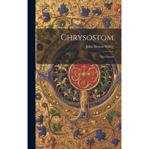 (영문도서) Chrysostom: The Orator Hardcover, Legare Street Press, English, 9781020983672