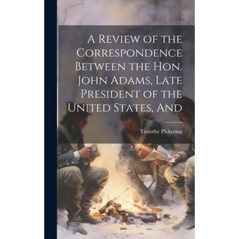 (영문도서) A Review of the Correspondence Between the Hon. John Adams Late President of the United Stat... Hardcover, Legare Street Press, English, 9781020906169