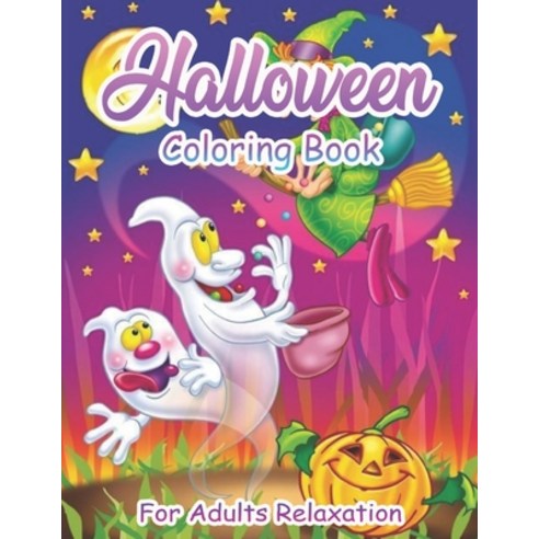 Halloween Coloring Book For Adults Relaxation: New and Expanded Edition 40 Unique Designs Jack-o-L... Paperback, Independently Published, English, 9798694796248