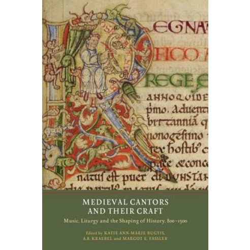 Medieval Cantors and Their Craft: Music Liturgy and the Shaping of History 800-1500 Paperback, York Medieval Press, English, 9781903153925