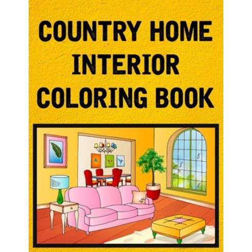 Country Home Interior Coloring Book: An Adult Coloring Book with Super Awesome Modern Home Room Deco... Paperback, Independently Published, English, 9798592566707
