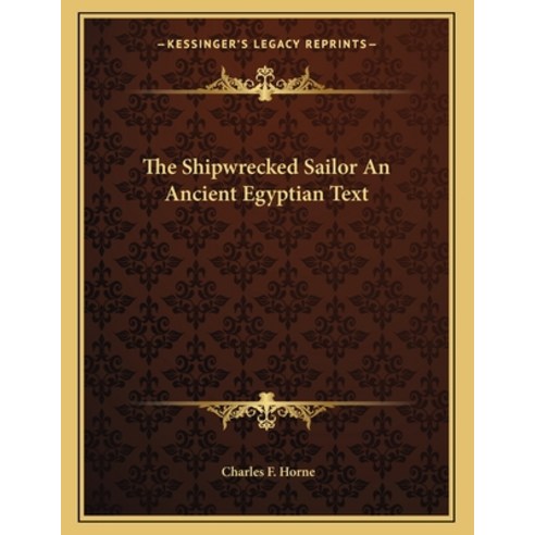 The Shipwrecked Sailor An Ancient Egyptian Text Paperback, Kessinger Publishing, English, 9781163026434