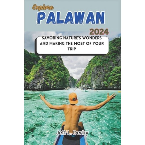 (영문도서) Explore Palawan 2024: Savoring Nature''s Wonders and Making the Most of Your Trip Paperback, Independently Published, English, 9798878172288