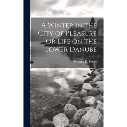 (영문도서) A Winter in the City of Pleasure Or Life on the Lower Danube Hardcover, Legare Street Press, English, 9781020859243