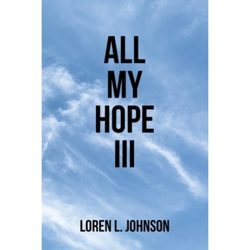 (영문도서) All My Hope III Paperback, WestBow Press, English, 9798385020140