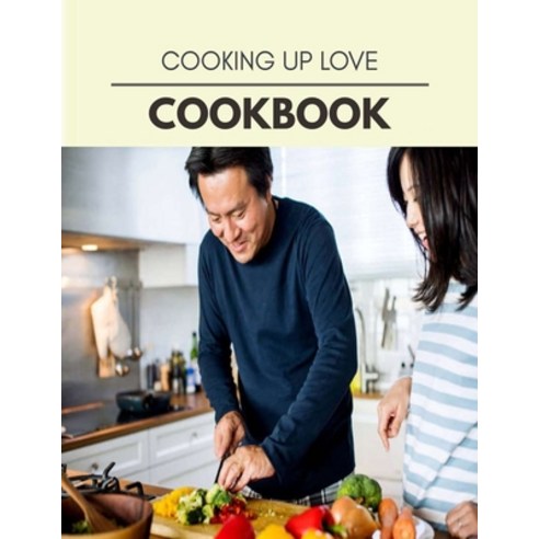 Cooking Up Love Cookbook: Perfectly Portioned Recipes for Living and Eating Well with Lasting Weight... Paperback, Independently Published, English, 9798696466804