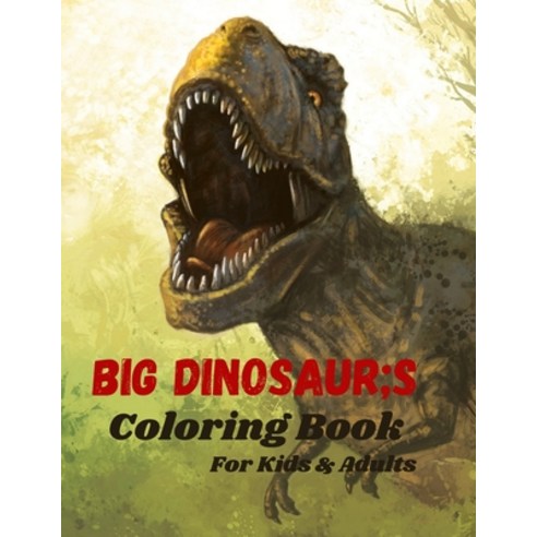 Big dinosaur''s coloring book: An Ideal Book for Kids and Adults - Great Gift for Dinosaur Lovers - B... Paperback, Independently Published, English, 9798571393829