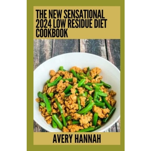 (영문도서) The New Sensational 2024 Low Residue Diet Cookbook: Essential Guide With 100+ Healthy Recipes Paperback, Independently Published, English, 9798856517322