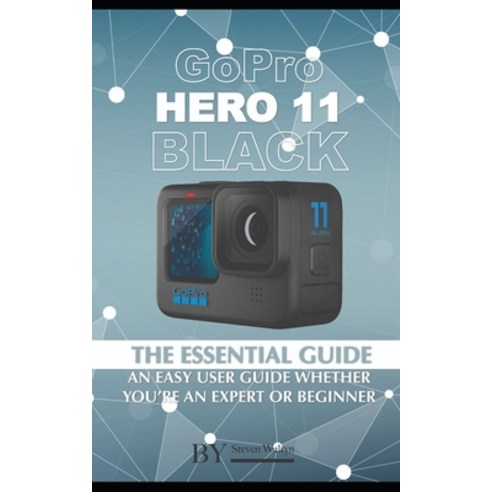 (영문도서) GoPro Hero 11 Black: The Essential Guide. An Easy User Guide Whether You''re An Expert Or Begi... Paperback, Independently Published, English, 9798385923489
