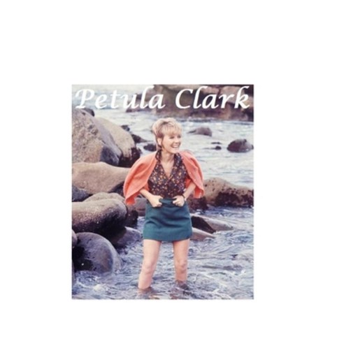(영문도서) Petula Clark: The Untold Story Paperback, Lulu.com, English, 9781447749394