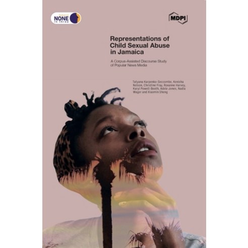 (영문도서) Representations of Child Sexual Abuse in Jamaica: A Corpus-Assisted Discourse Study of Popula... Hardcover, Mdpi AG, English, 9783036524672