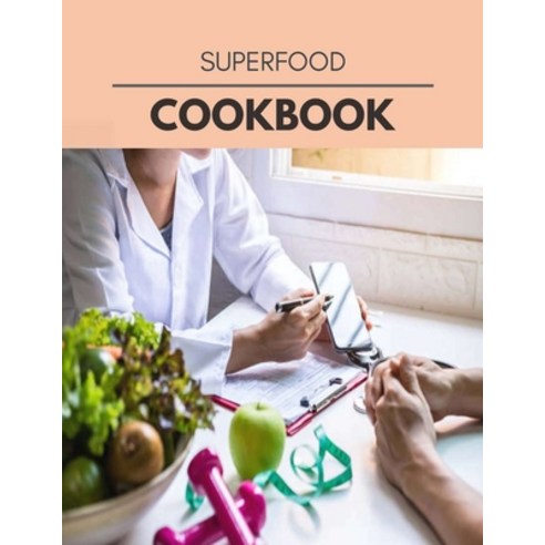 Superfood Cookbook: Two Weekly Meal Plans Quick and Easy Recipes to Stay Healthy and Lose Weight Paperback, Independently Published, English, 9798696412955
