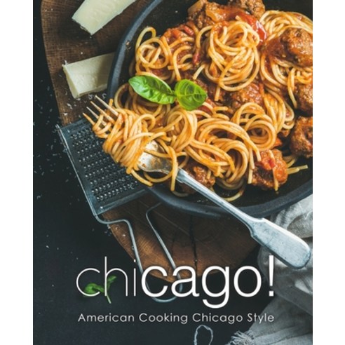 (영문도서) Chicago!: American Cooking Chicago Style Paperback, Createspace Independent Pub..., English, 9781987628203