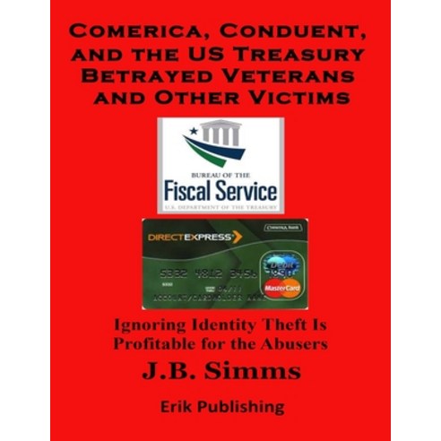 (영문도서) Comerica Conduent and the U.S. Treasury Betrayed Veterans and Other Victims Paperback, Erik Publishing, English, 9798218194369
