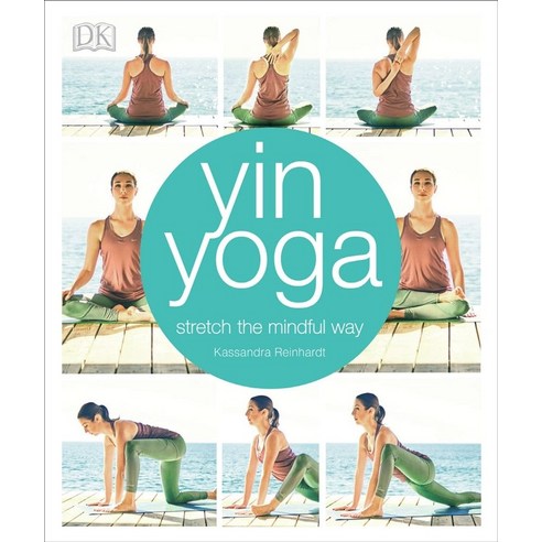 Yin Yoga:Stretch the Mindful Way, DK Publishing (Dorling Kinde..