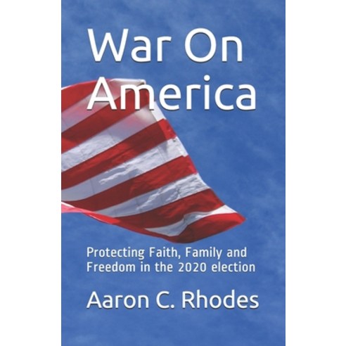 War on America: Protecting Faith Family and Freedom in the 2020 election. Paperback, Independently Published