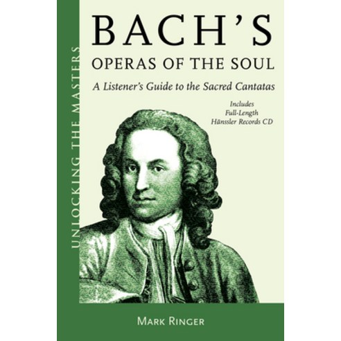 Bach''s Operas of the Soul: A Listener''s Guide to the Sacred Cantatas Paperback, Amadeus