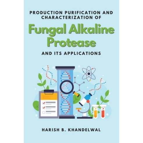 (영문도서) Production Purification and Characterization of Fungal Alkaline Protease and Its Applications Paperback, Independent Author, English, 9784388092277