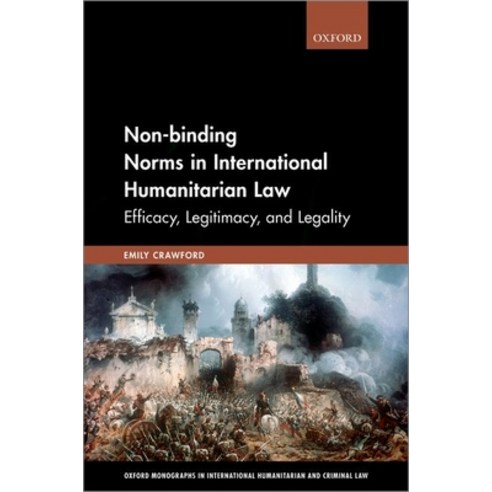 (영문도서) Non-Binding Norms in International Humanitarian Law: Efficacy Legitimacy and Legality Hardcover, Oxford University Press, USA, English, 9780198819851