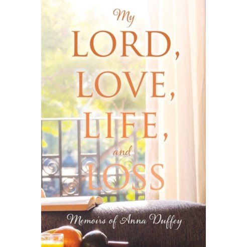 My Lord love life and loss: Memoirs of Anna Duffey Paperback, Xulon Press