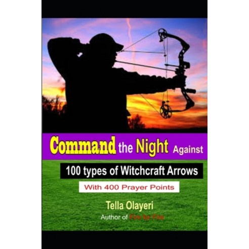 (영문도서) Command the Night Against 100 Types of Witchcraft Arrows Paperback, Createspace Independent Pub..., English, 9781725931268