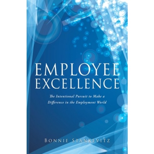(영문도서) Employee Excellence: The Intentional Pursuit to Make a Difference in the Employment World Paperback, Xulon Press, English, 9781662820755