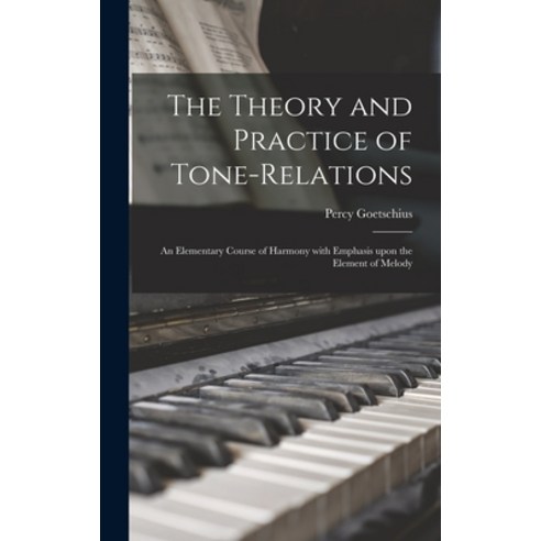 (영문도서) The Theory and Practice of Tone-relations; an Elementary Course of Harmony With Emphasis Upon... Hardcover, Legare Street Press