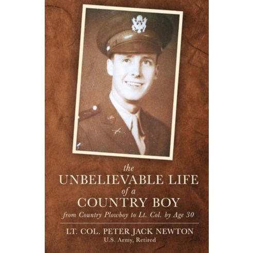 The Unbelievable Life of a Country Boy: from Country Plowboy to Lt. Colonel by Age 30 Paperback, W. Brand Publishing
