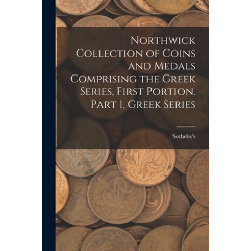 (영문도서) Northwick Collection of Coins and Medals Comprising the Greek Series First Portion. Part 1 ... Paperback, Legare Street Press, English, 9781014873514