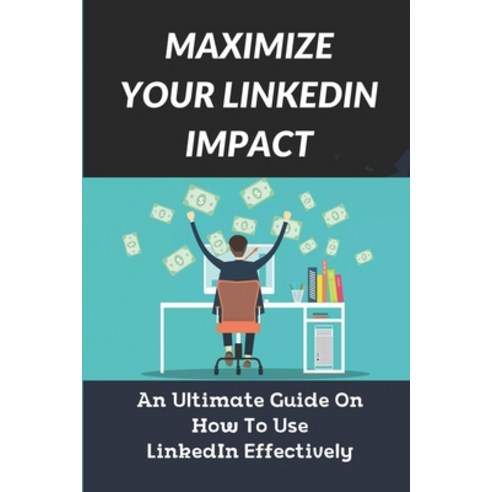 (영문도서) Maximize Your LinkedIn Impact: An Ultimate Guide On How To Use LinkedIn Effectively: The Disc... Paperback, Independently Published, English, 9798545061044