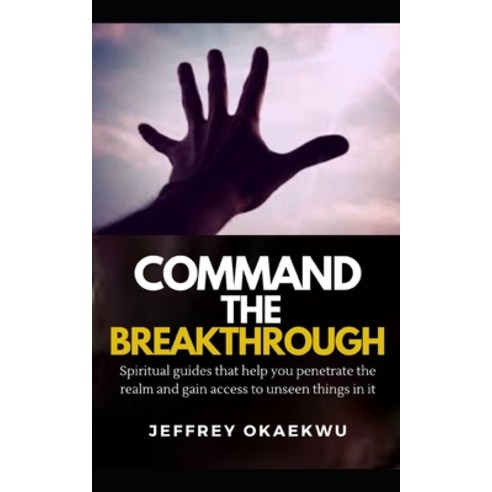 Command the Breakthrough: Spiritual guides that help you penetrate the realm and gain access to unse... Paperback, Independently Published, English, 9798713841911