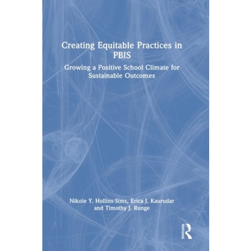 (영문도서) Creating Equitable Practices in PBIS: Growing a Positive School Climate for Sustainable Outcomes Hardcover, Routledge, English, 9781032278445