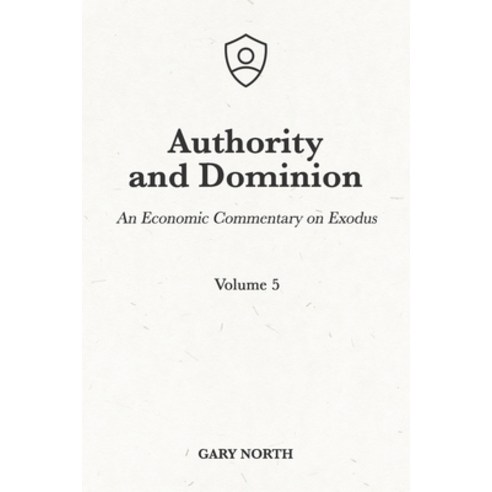 (영문도서) Authority and Dominion: An Economic Commentary on Exodus Volume 5 Paperback, Independently Published, English, 9798717025195