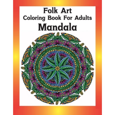 Folk Art Coloring Book For Adults Mandala: Mandala for stress-relief coloring book for everyone Paperback, Independently Published, English, 9798552400768