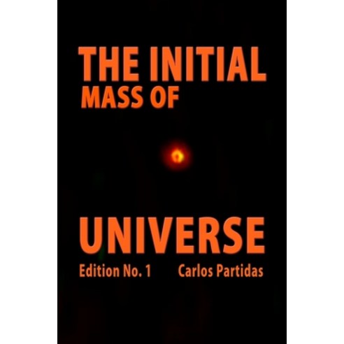 The Initial Mass of Universe: Max Planck''s Mass and Time Paperback, Independently Published, English, 9798591111052