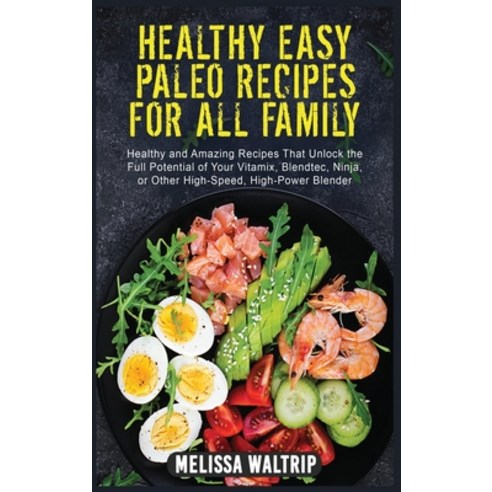 (영문도서) Healthy Easy Paleo Recipes for All Family: Healthy and Amazing Recipes That Unlock the Full P... Hardcover, Melissa Waltrip, English, 9781803074290