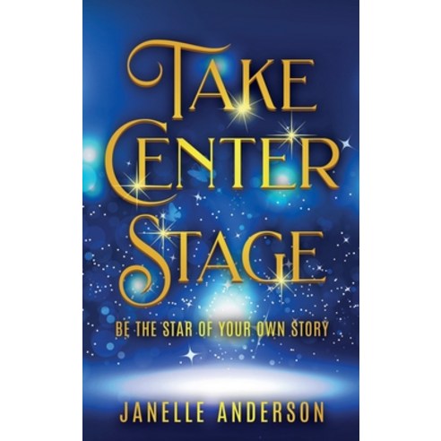 (영문도서) Take Center Stage: Be the Star of Your Own Journey Hardcover, Emerging Life Coaching, LLC, English, 9781953806789