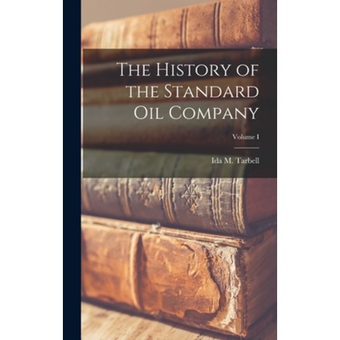 (영문도서) The History of the Standard Oil Company; Volume I Hardcover, Legare Street Press