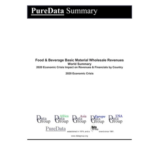 Food & Beverage Basic Material Wholesale Revenues World Summary: 2020 Economic Crisis Impact on Reve... Paperback, Independently Published