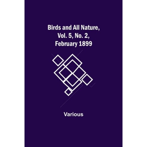 (영문도서) Birds and All Nature Vol. 5 No. 2 February 1899 Paperback, Alpha Edition, English, 9789354942556