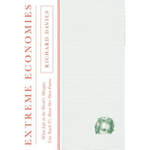 Extreme Economies: What Life at the World''s Margins Can Teach Us about Our Own Future Hardcover, Farrar, Straus and Giroux, English, 9781250170484